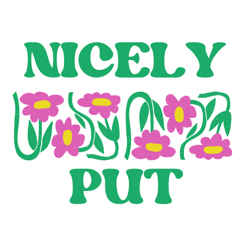 Logo featuring 'NICELY PUT' in all caps in a retro-style font, the two words are separated (top and bottom) by 6 illustrated flowers with green stems and leaves, bright pink petals and yellow centres